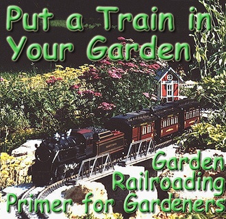 Put a Train in your Garden - Garden Railroading Primer for Gardeners