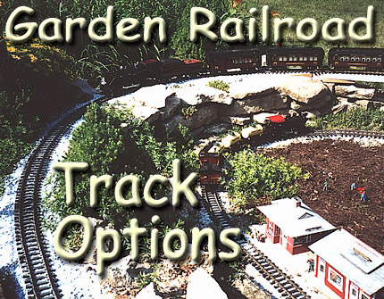 
Garden Railroad Track Options