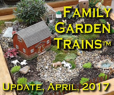 April, 2017 Update from Family Garden Trains<sup><small>TM</small></sup>.  This delightful miniature farm is not from a garden railroad, but from a fairy garden display at a local nursery.  The good part is that the fairy garden fad has led to dozens of miniature plants becoming widely available for the first time. An article about that is contained in this newsletter.