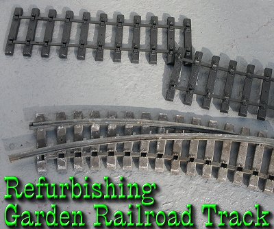 Refurbishing Garden Railroad Track