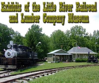 Exhibits of the Little River Railroad and Lumber Company Museum