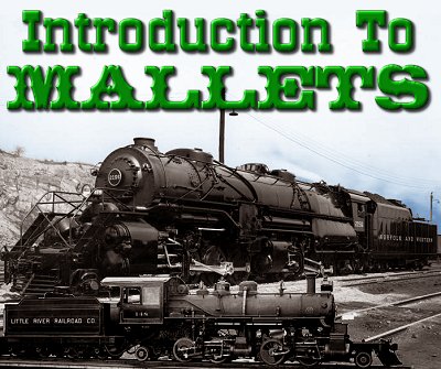 Introduction to Mallets. This composite shows one of the smallest mallets ever built - the Little River Railroad's 2-4-4-2, and one of the most successful, the Norfolk and Western's Y6b.